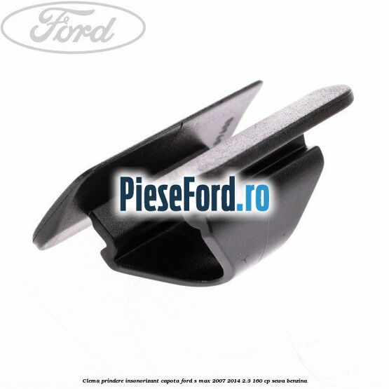 Clema prindere insonorizant capota Ford S-Max 2007-2014 2.3 160 cp