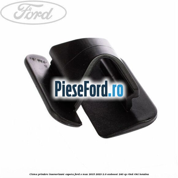 Clema prindere insonorizant capota Ford S-Max 2015-2023 2.0 EcoBoost 240 cp R9CD, R9CI benzina