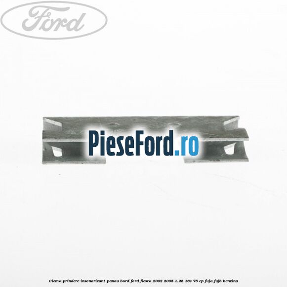 Clema prindere insonorizant panou bord Ford Fiesta 2002-2005 1.25 16V 75 cp FUJA, FUJB benzina