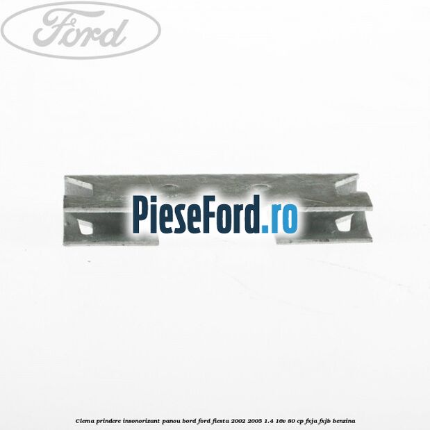 Clema prindere insonorizant panou bord Ford Fiesta 2002-2005 1.4 16V 80 cp FXJA, FXJB benzina