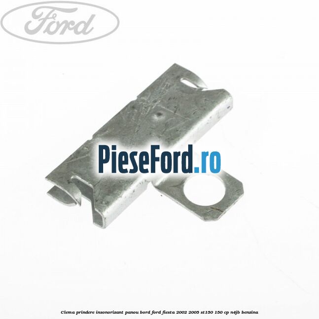 Clema prindere insonorizant panou bord Ford Fiesta 2002-2005 ST150 150 cp Clema prindere insonorizant panou bord Ford Fiesta 2002-2005 ST150 150 cp N4JB benzina
