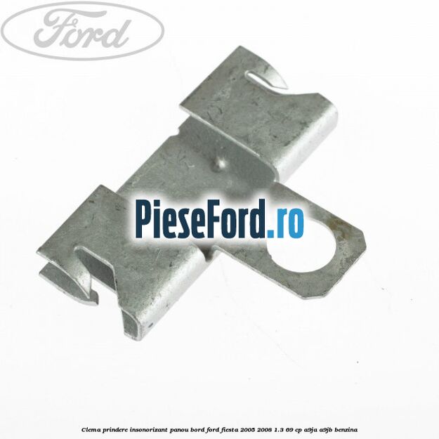 Clema prindere insonorizant panou bord Ford Fiesta 2005-2008 1.3 69 cp A9JA, A9JB benzina