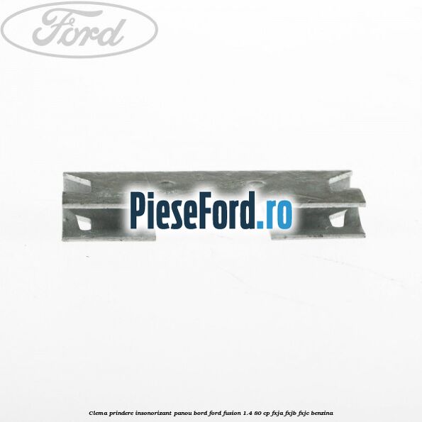 Clema prindere insonorizant panou bord Ford Fusion 1.4 80 cp FXJA, FXJB, FXJC benzina