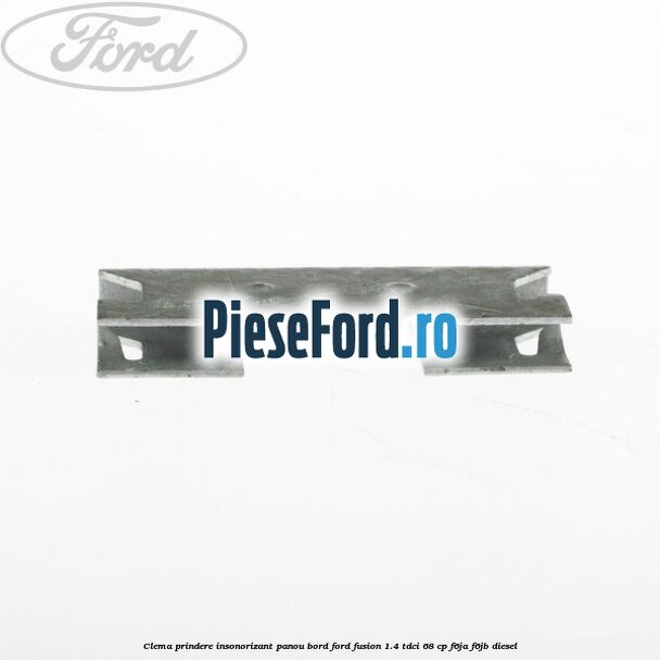 Clema prindere insonorizant panou bord Ford Fusion 1.4 TDCi 68 cp F6JA, F6JB diesel