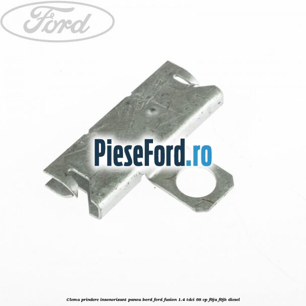 Clema prindere insonorizant panou bord Ford Fusion 1.4 TDCi 68 cp F6JA, F6JB diesel