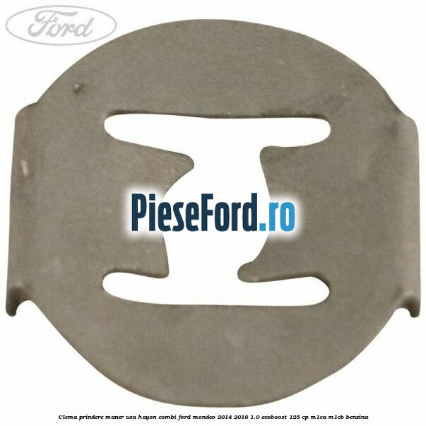 Clema prindere maner usa hayon combi Ford Mondeo 2014-2018 1.0 EcoBoost 125 cp M1CA, M1CB benzina