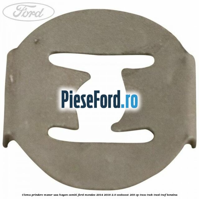 Clema prindere maner usa hayon combi Ford Mondeo 2014-2018 2.0 EcoBoost 203 cp TNCA, TNCB, TNCD, TNCF benzina