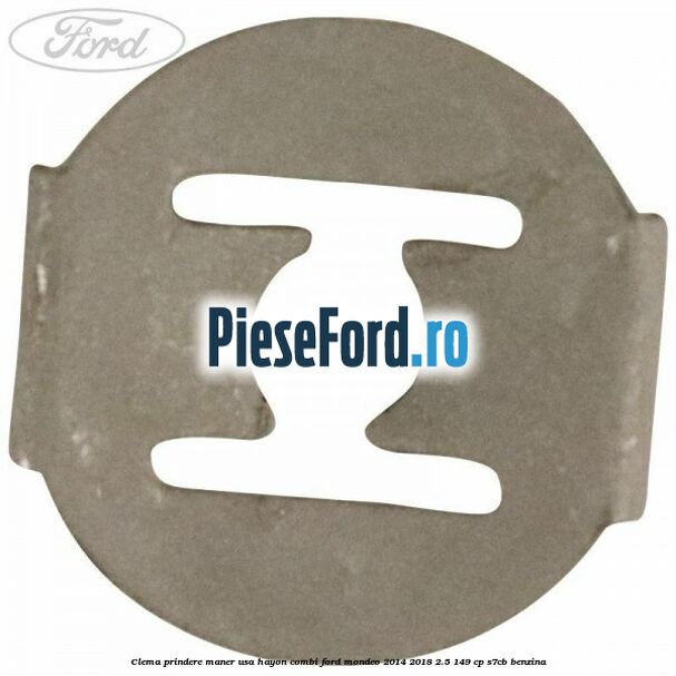 Clema prindere maner usa hayon combi Ford Mondeo 2014-2018 2.5 149 cp S7CB benzina