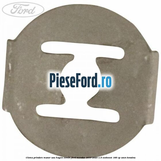 Clema prindere maner usa hayon combi Ford Mondeo 2019-2023 1.5 EcoBoost 165 cp UNCN benzina