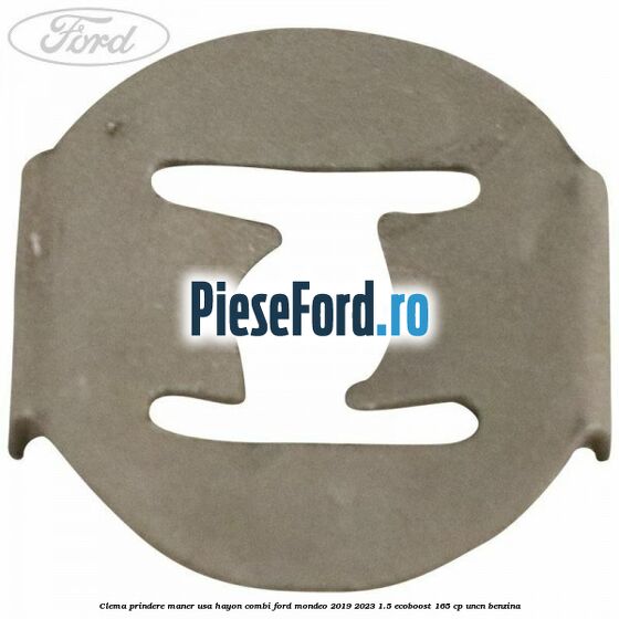 Clema prindere maner usa hayon combi Ford Mondeo 2019-2023 1.5 EcoBoost 165 cp UNCN benzina