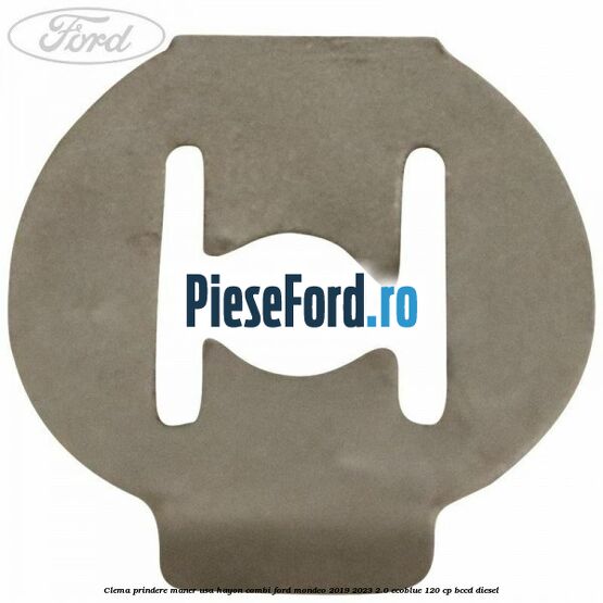 Clema prindere maner usa hayon combi Ford Mondeo 2019-2023 2.0 EcoBlue 120 cp BCCD diesel