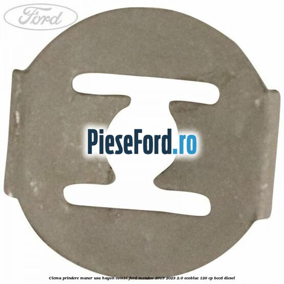 Clema prindere maner usa hayon combi Ford Mondeo 2019-2023 2.0 EcoBlue 120 cp BCCD diesel