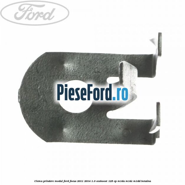 Clema prindere modul Ford Focus 2011-2014 1.0 EcoBoost 125 cp M1DA, M1DC, M1DD benzina