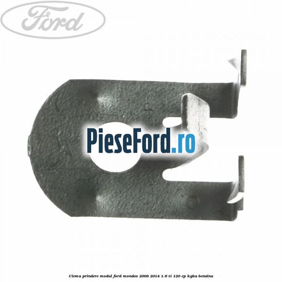 Clema prindere modul Ford Mondeo 2008-2014 1.6 Ti 120 cp Clema prindere modul Ford Mondeo 2008-2014 1.6 Ti 120 cp KGBA benzina