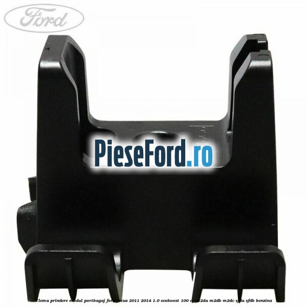 Clema prindere modul portbagaj Ford Focus 2011-2014 1.0 EcoBoost 100 cp M2DA, M2DB, M2DC, SFDA, SFDB benzina