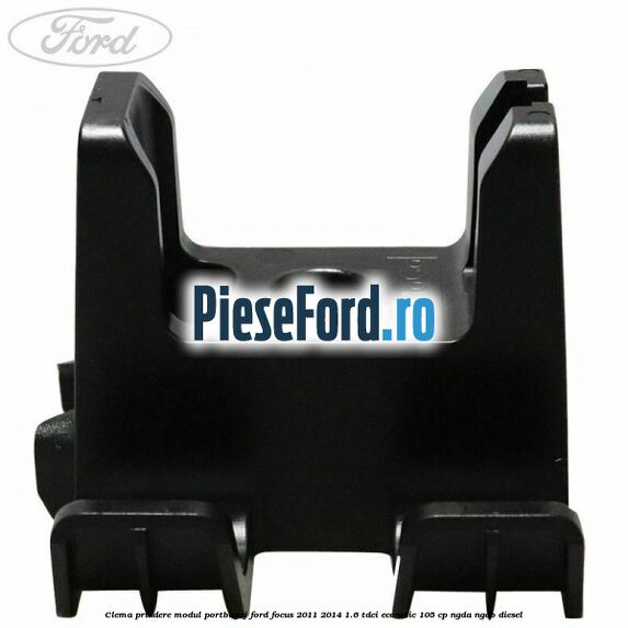 Clema prindere modul portbagaj Ford Focus 2011-2014 1.6 TDCi ECOnetic 105 cp Clema prindere modul portbagaj Ford Focus 2011-2014 1.6 TDCi ECOnetic 105 cp NGDA, NGDB diesel