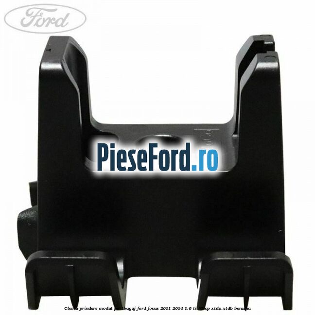 Clema prindere modul portbagaj Ford Focus 2011-2014 1.6 Ti 85 cp Clema prindere modul portbagaj Ford Focus 2011-2014 1.6 Ti 85 cp XTDA, XTDB benzina