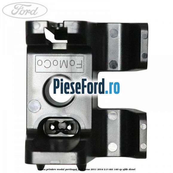 Clema prindere modul portbagaj Ford Focus 2011-2014 2.0 TDCi 140 cp UFDB diesel