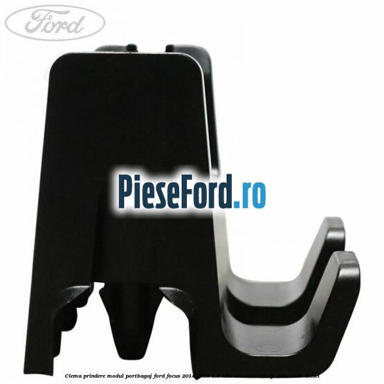 Clema prindere modul portbagaj Ford Focus 2014-2018 1.5 TDCi ECOnetic 105 cp AEDA, XXDB diesel