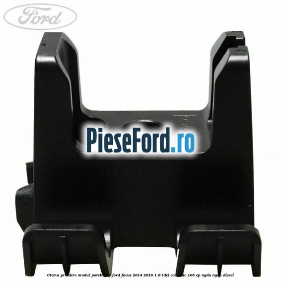Clema prindere modul portbagaj Ford Focus 2014-2018 1.6 TDCi ECOnetic 105 cp Clema prindere modul portbagaj Ford Focus 2014-2018 1.6 TDCi ECOnetic 105 cp NGDA, NGDB diesel