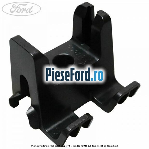 Clema prindere modul portbagaj Ford Focus 2014-2018 2.0 TDCi ST 185 cp T8DA diesel