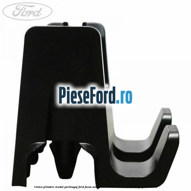 Clema prindere modul portbagaj Ford Focus Active 2019-2023 1.0 EcoBoost 85 cp SFDC benzina