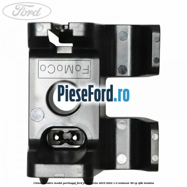 Clema prindere modul portbagaj Ford Focus Active 2019-2023 1.0 EcoBoost 85 cp SFDC benzina