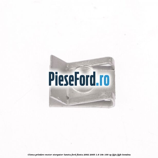 Clema prindere motor stergator luneta Ford Fiesta 2002-2005 1.6 16V 100 cp FYJA, FYJB benzina