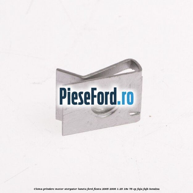 Clema prindere motor stergator luneta Ford Fiesta 2005-2008 1.25 16V 75 cp FUJA, FUJB benzina