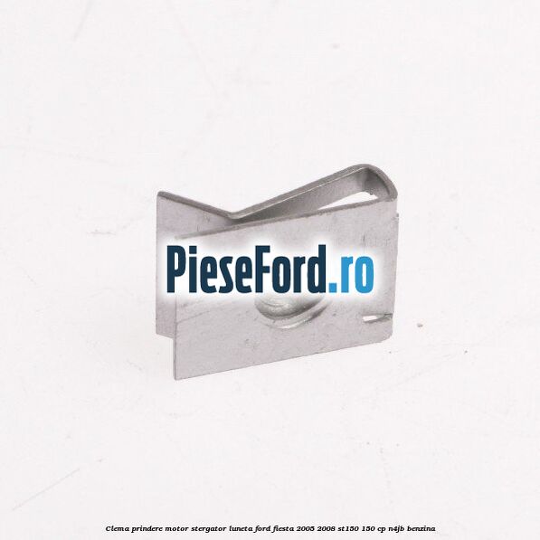 Clema prindere motor stergator luneta Ford Fiesta 2005-2008 ST150 150 cp N4JB benzina