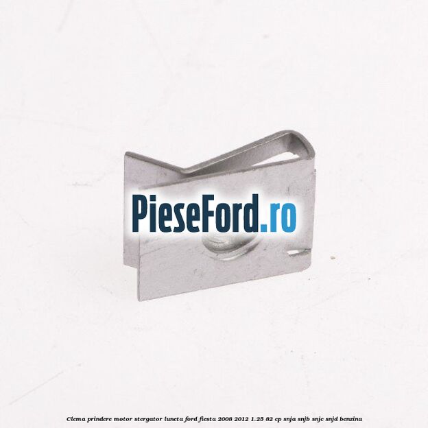 Clema prindere motor stergator luneta Ford Fiesta 2008-2012 1.25 82 cp SNJA, SNJB, SNJC, SNJD benzina