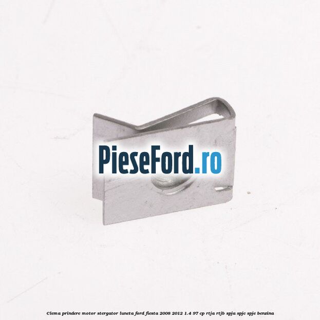 Clema prindere motor stergator luneta Ford Fiesta 2008-2012 1.4 97 cp RTJA, RTJB, SPJA, SPJC, SPJE benzina
