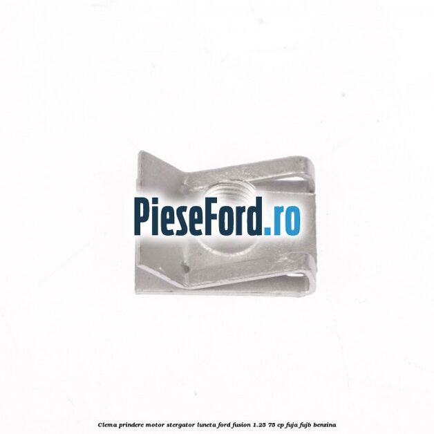 Clema prindere motor stergator luneta Ford Fusion 1.25 75 cp FUJA, FUJB benzina