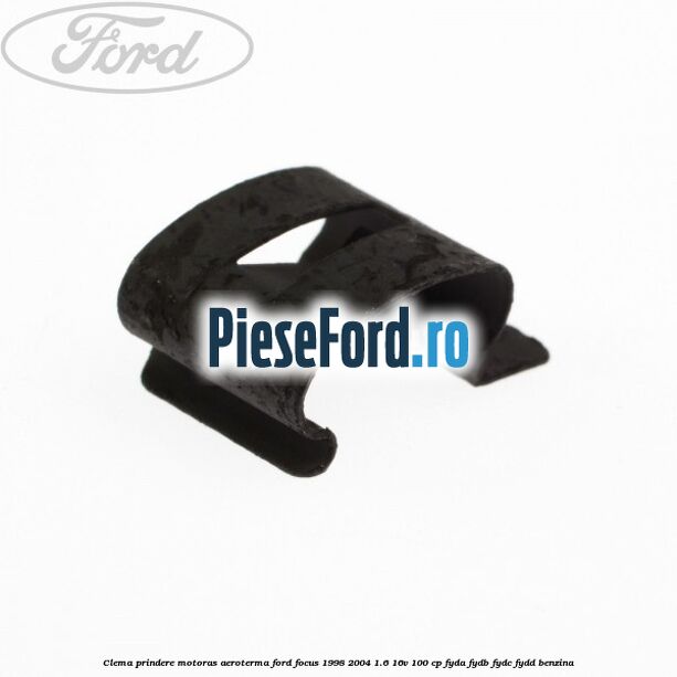 Clema prindere motoras aeroterma Ford Focus 1998-2004 1.6 16V 100 cp FYDA, FYDB, FYDC, FYDD benzina