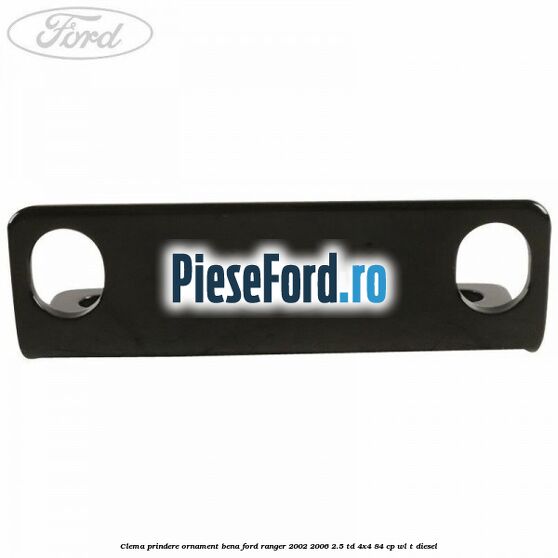 Clema prindere ornament bena Ford Ranger 2002-2006 2.5 TD 4x4 84 cp WL-T diesel