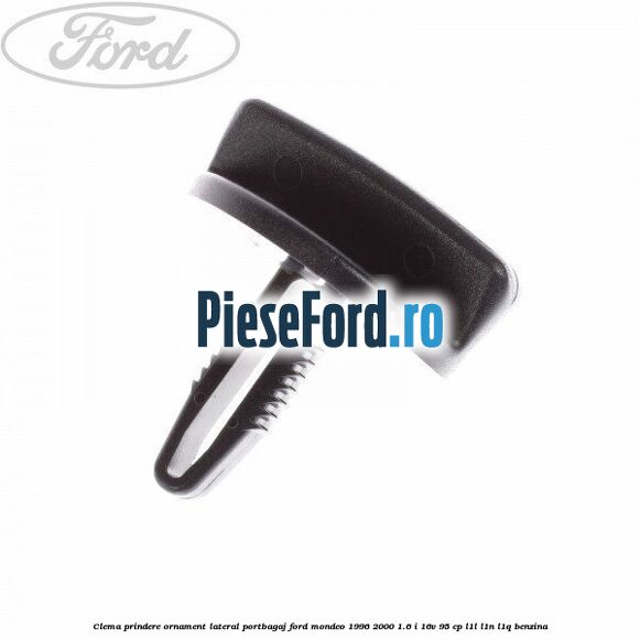 Clema prindere ornament lateral portbagaj Ford Mondeo 1996-2000 1.6 i 16V 95 cp