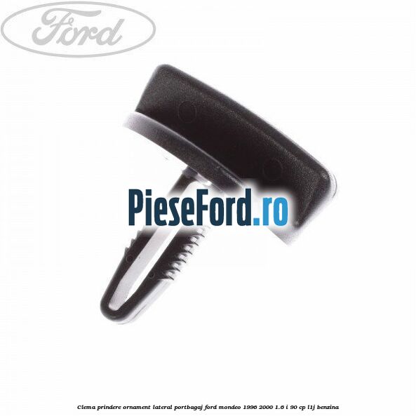 Clema prindere ornament lateral portbagaj Ford Mondeo 1996-2000 1.6 i 90 cp