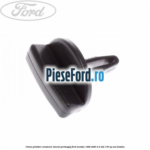 Clema prindere ornament lateral portbagaj Ford Mondeo 1996-2000 2.5 24V 170 cp SEA benzina