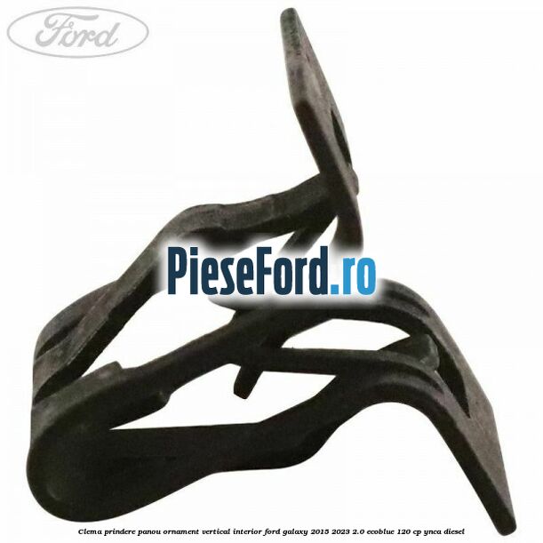 Clema prindere panou ornament vertical interior Ford Galaxy 2015-2023 2.0 EcoBlue 120 cp YNCA diesel