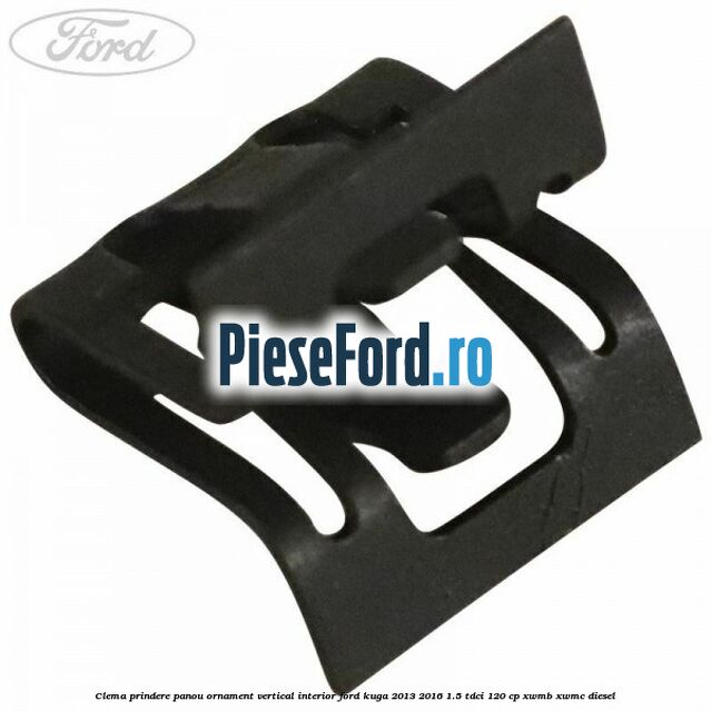 Clema prindere panou ornament vertical interior Ford Kuga 2013-2016 1.5 TDCi 120 cp XWMB, XWMC diesel