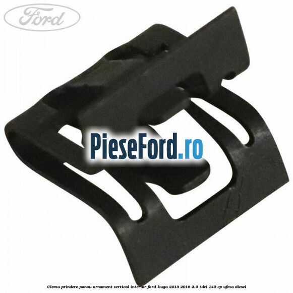 Clema prindere panou ornament vertical interior Ford Kuga 2013-2016 2.0 TDCi 140 cp UFMA diesel