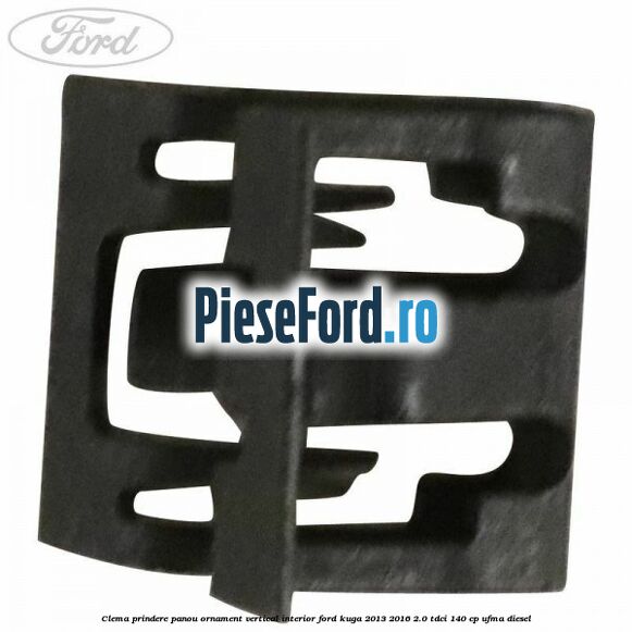 Clema prindere panou ornament vertical interior Ford Kuga 2013-2016 2.0 TDCi 140 cp UFMA diesel