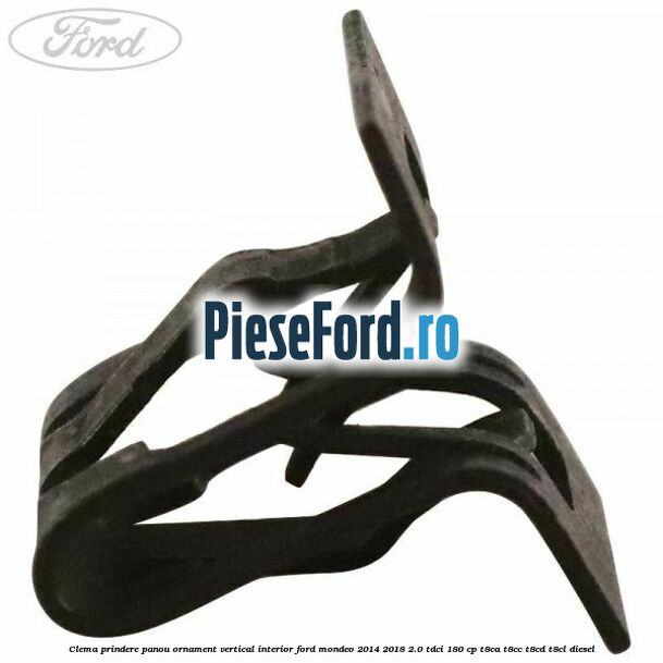 Clema prindere panou ornament vertical interior Ford Mondeo 2014-2018 2.0 TDCi 180 cp T8CA, T8CC, T8CD, T8CL diesel