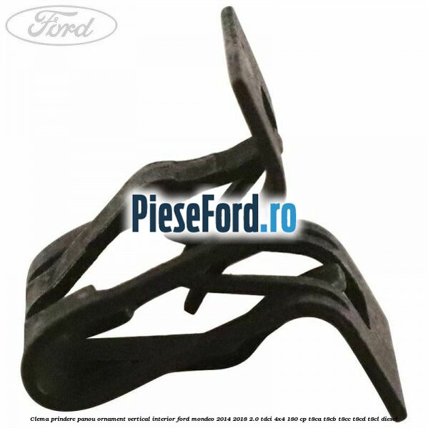 Clema prindere panou ornament vertical interior Ford Mondeo 2014-2018 2.0 TDCi 4x4 180 cp T8CA, T8CB, T8CC, T8CD, T8CL diesel