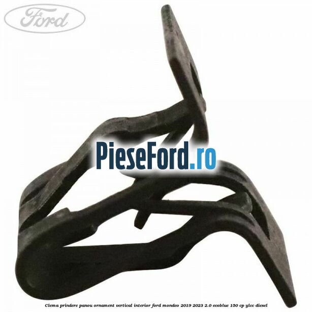 Clema prindere panou ornament vertical interior Ford Mondeo 2019-2023 2.0 EcoBlue 150 cp YLCC diesel