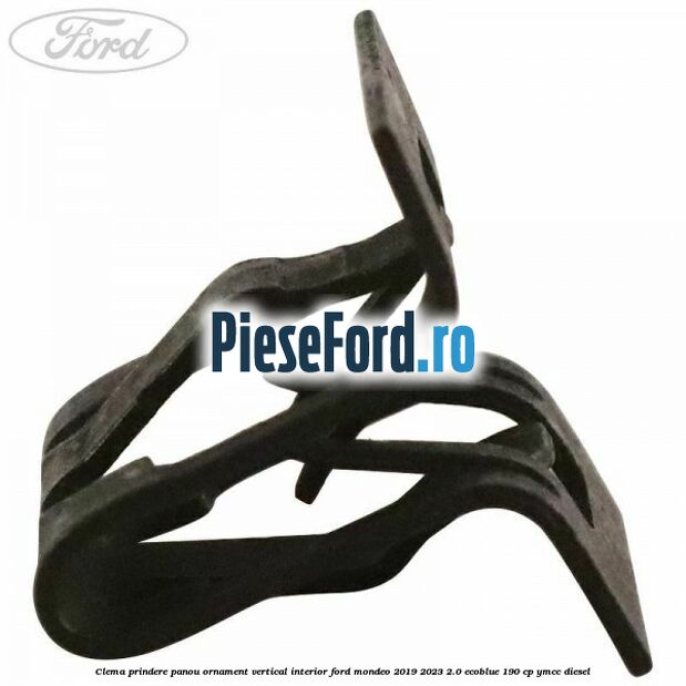 Clema prindere panou ornament vertical interior Ford Mondeo 2019-2023 2.0 EcoBlue 190 cp YMCC diesel