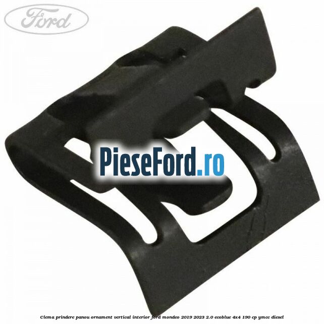 Clema prindere panou ornament vertical interior Ford Mondeo 2019-2023 2.0 EcoBlue 4x4 190 cp Clema prindere panou ornament vertical interior Ford Mondeo 2019-2023 2.0 EcoBlue 4x4 190 cp YMCC diesel
