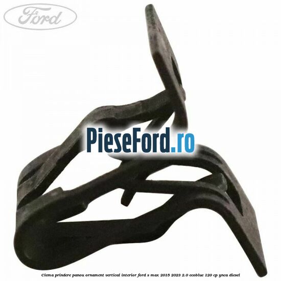 Clema prindere panou ornament vertical interior Ford S-Max 2015-2023 2.0 EcoBlue 120 cp YNCA diesel