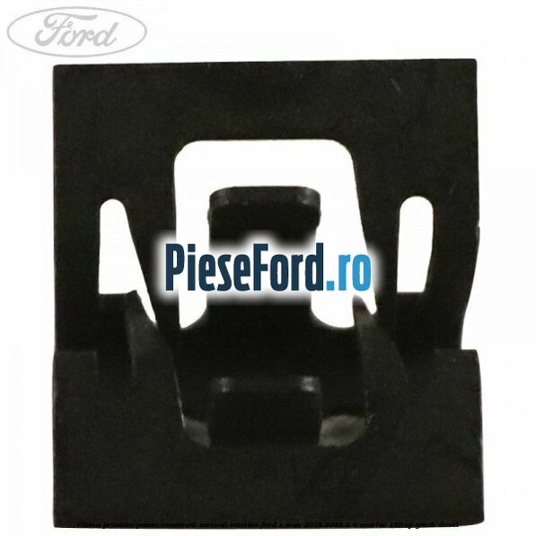 Clema prindere panou ornament vertical interior Ford S-Max 2015-2023 2.0 EcoBlue 150 cp YMCB diesel