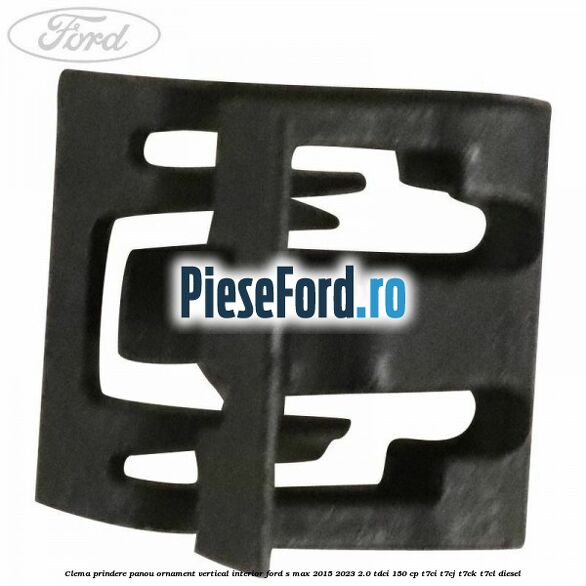 Clema prindere panou ornament vertical interior Ford S-Max 2015-2023 2.0 TDCi 150 cp T7CI, T7CJ, T7CK, T7CL diesel